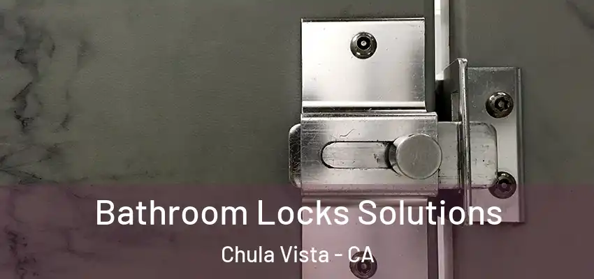 Bathroom Locks Solutions Chula Vista - CA