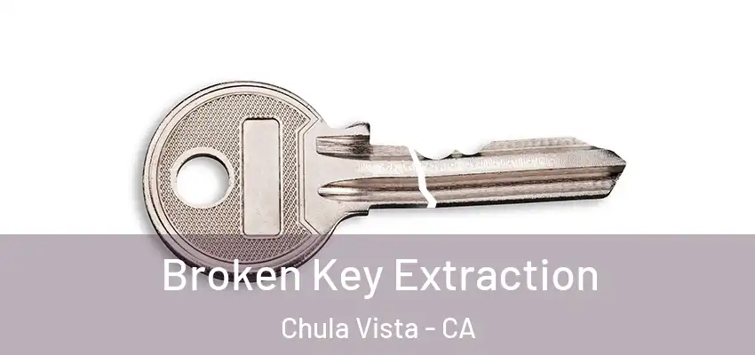  Broken Key Extraction Chula Vista - CA