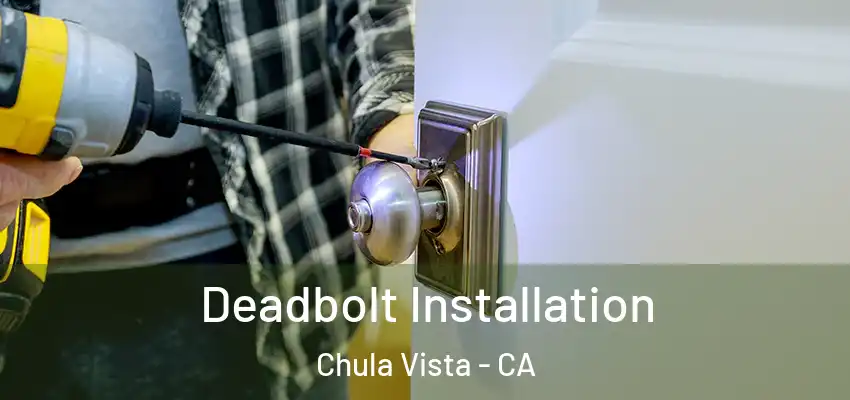  Deadbolt Installation Chula Vista - CA