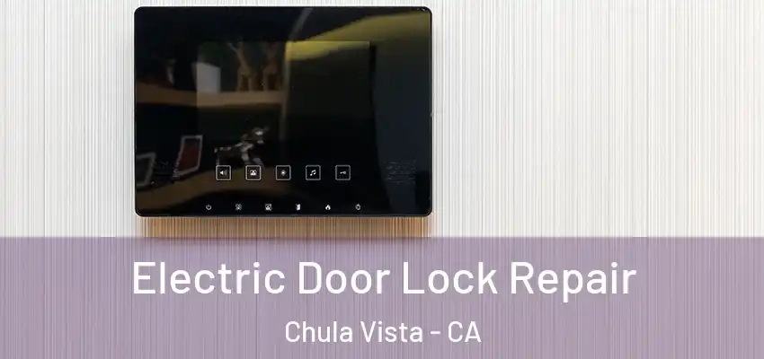  Electric Door Lock Repair Chula Vista - CA