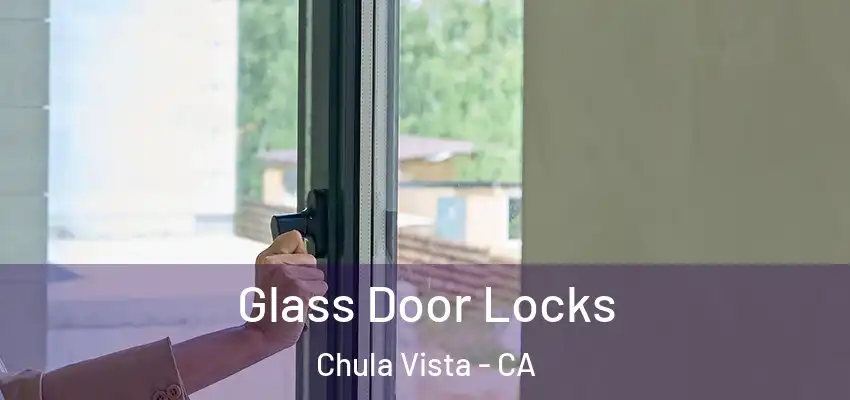  Glass Door Locks Chula Vista - CA