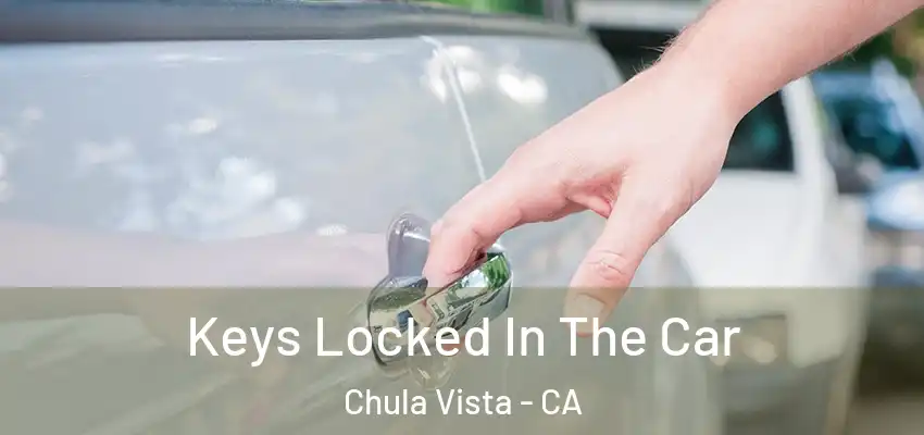  Keys Locked In The Car Chula Vista - CA