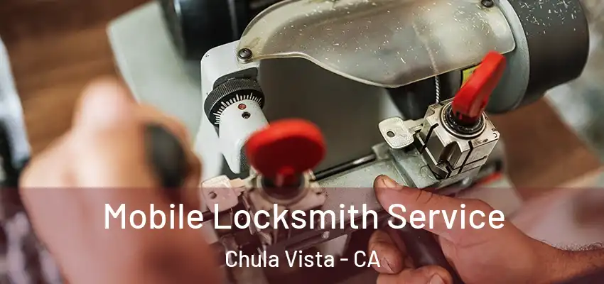  Mobile Locksmith Service Chula Vista - CA