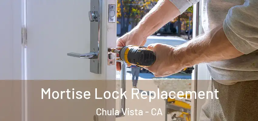  Mortise Lock Replacement Chula Vista - CA