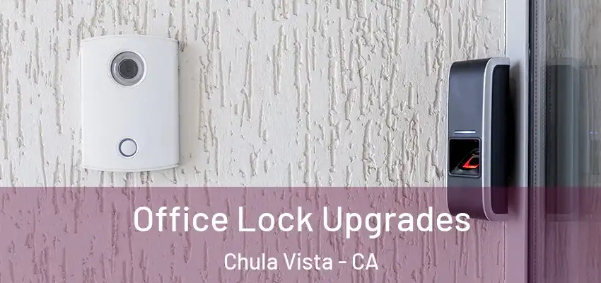  Office Lock Upgrades Chula Vista - CA